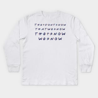 They Don't Know That We Know Kids Long Sleeve T-Shirt